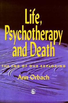 portada Life, Psychotherapy, and Death: The End of Our Exploring (en Inglés)