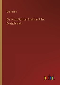 portada Die vorzüglichsten Essbaren Pilze Deutschlands (in German)