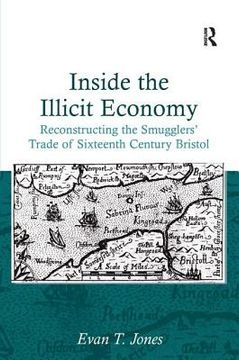portada Inside the Illicit Economy: Reconstructing the Smugglers' Trade of Sixteenth Century Bristol (in English)