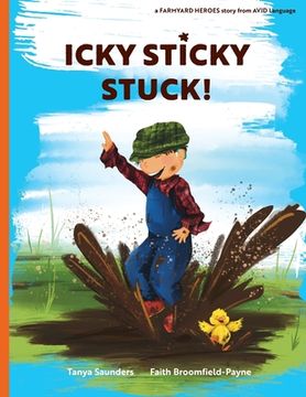 portada Icky Sticky Stuck!: come join the fun and games on the farm while practicing 'learning to listen' sounds