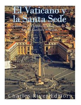 portada El Vaticano y la Santa Sede: La historia y el legado del gobierno de la Iglesia Católica Romana