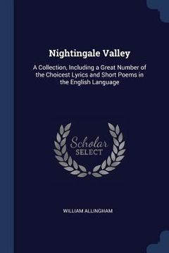 portada Nightingale Valley: A Collection, Including a Great Number of the Choicest Lyrics and Short Poems in the English Language