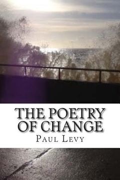 portada The Poetry of Change: An anthology of poems exploring the light and shadow side of change (en Inglés)
