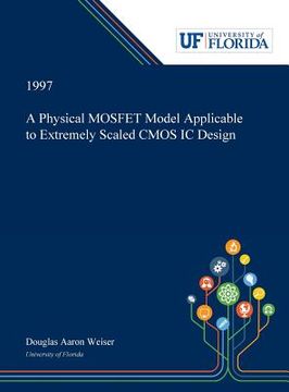 portada A Physical MOSFET Model Applicable to Extremely Scaled CMOS IC Design (en Inglés)