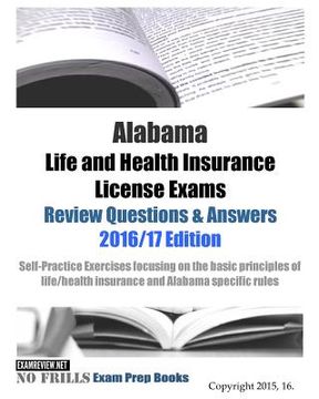 portada Alabama Life and Health Insurance License Exams Review Questions & Answers 2016/17 Edition: Self-Practice Exercises focusing on the basic principles o (en Inglés)