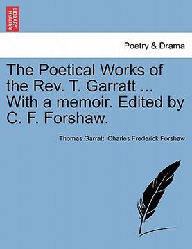 portada the poetical works of the rev. t. garratt ... with a memoir. edited by c. f. forshaw. (en Inglés)