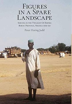 portada Figures in a Spare Landscape: Serving in the Twilight of Empire, Bornu Province, Nigeria, 1959-60 (en Inglés)