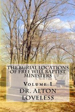 portada The Burial Locations of Free Will Baptist Ministers: Volume I (in English)