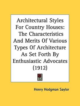 portada architectural styles for country houses: the characteristics and merits of various types of architecture as set forth by enthusiastic advocates (1912) (en Inglés)