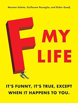 portada F my Life: It's Funny, It's True, Except When it Happens to you (en Inglés)