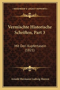 portada Vermischte Historische Schriften, Part 3: Mit Deri Kupfertasein (1821) (in German)