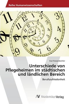 portada Unterschiede von Pflegeheimen im städtischen und ländlichen Bereich: Berufszufriedenheit (in German)
