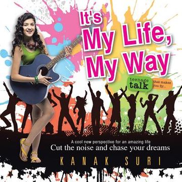 portada It's My Life My Way: Cut the noise and chase your dreams (en Inglés)