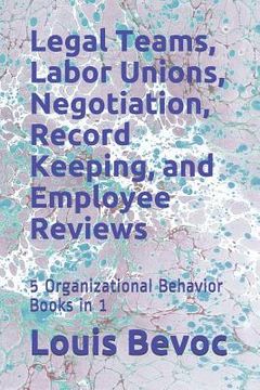 portada Legal Teams, Labor Unions, Negotiation, Record Keeping, and Employee Reviews: 5 Organizational Behavior Books in 1 (en Inglés)