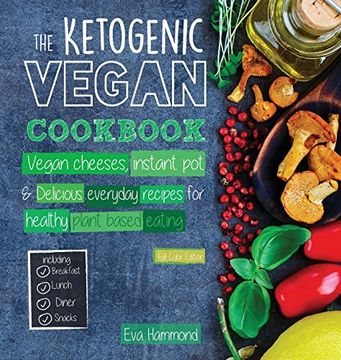 portada The Ketogenic Vegan Cookbook: Vegan Cheeses, Instant Pot & Delicious Everyday Recipes for Healthy Plant Based Eating (Full-Color Edition)
