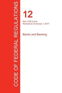 portada CFR 12, Part 1100 to end, Banks and Banking, January 01, 2017 (Volume 10 of 10) (en Inglés)