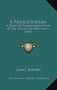 portada a princetonian: a story of undergraduate life at the college of new jersey (1901)