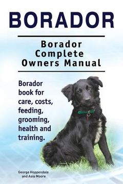 portada Borador. Borador Complete Owners Manual. Borador book for care, costs, feeding, grooming, health and training. 
