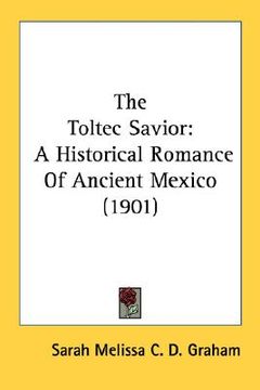 portada the toltec savior: a historical romance of ancient mexico (1901)