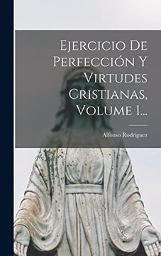 Ejercicio de Perfección y Virtudes Cristianas, Volume 1.