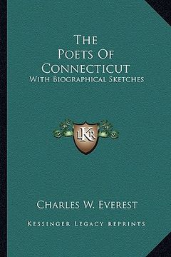 portada the poets of connecticut the poets of connecticut: with biographical sketches with biographical sketches (en Inglés)