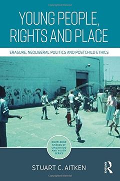 portada Young People, Rights and Place: Erasure, Neoliberal Politics and Postchild Ethics (Routledge Spaces of Childhood and Youth Series) (en Inglés)