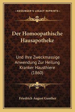 portada Der Homoopathische Hausapotheke: Und Ihre Zweckmassige Anwendung Zur Heilung Kranker Hausthiere (1860) (en Alemán)
