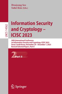 portada Information Security and Cryptology - Icisc 2023: 26th International Conference on Information Security and Cryptology, Icisc 2023, Seoul, South Korea