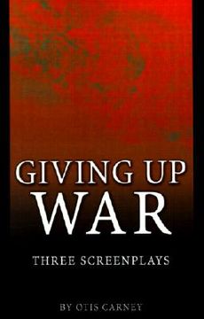 portada giving up war:: three screenplays (en Inglés)