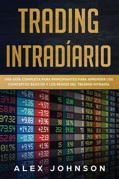 portada Trading Intradíario: Una Guía Completa Para Principiantes Para Aprender los Conceptos Básicos y los Reinos del Trading Intradía
