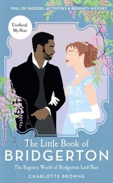 portada The Little Book of Bridgerton: The Regency World of Bridgerton Laid Bare (Bridgerton tv Series, the Duke and i) (en Inglés)