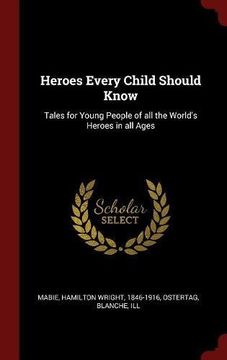 portada Heroes Every Child Should Know: Tales for Young People of all the World's Heroes in all Ages