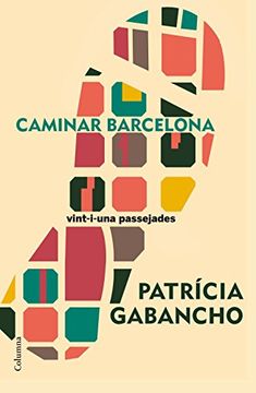 portada Caminar Barcelona: 21 Passejades Singulars per Aprendre a Mirar la Ciutat (no Ficció Columna) (en Catalá)