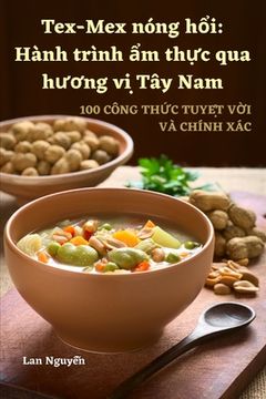 portada Tex-Mex nóng hổi: Hành trình ẩm thực qua hương vị Tây Nam (in Vietnamita)