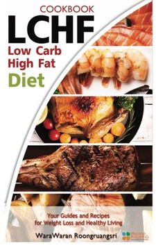 portada LCHF: Low Carb High Fat Diet & Cookbook, Your Guides and Recipes for Weight Loss and Healthy Living