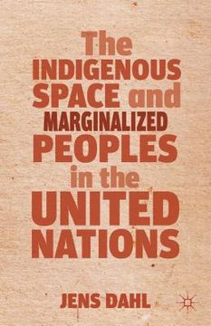 portada the indigenous space and marginalized peoples in the united nations (en Inglés)