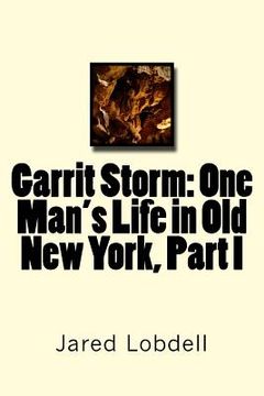 portada Garrit Storm: One Man's Life in Old New York, Part I (en Inglés)
