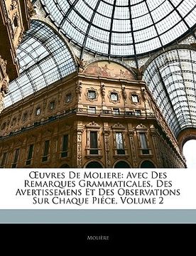 portada Uvres de Moliere: Avec Des Remarques Grammaticales, Des Avertissemens Et Des Observations Sur Chaque Piece, Volume 2 (en Francés)