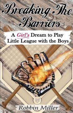 portada Breaking the Barriers: A Girl's Dream to Play Little League with the Boys