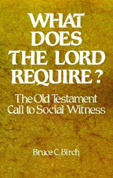 portada what does the lord require?: the old testament call to social witness (en Inglés)