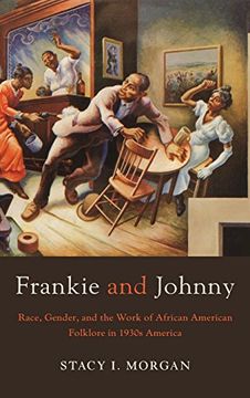 portada Frankie and Johnny: Race, Gender, and the Work of African American Folklore in 1930s America