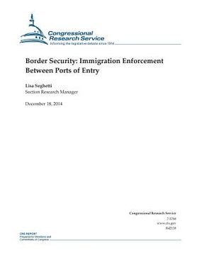 portada Border Security: Immigration Enforcement Between Ports of Entry (en Inglés)
