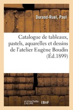 portada Catalogue de Tableaux, Pastels, Aquarelles Et Dessins de l'Atelier Eugène Boudin (in French)
