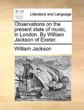 portada observations on the present state of music, in london. by william jackson of exeter. (en Inglés)