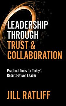 portada Leadership Through Trust & Collaboration: Practical Tools for Today's Results-Driven Leader 