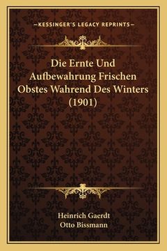 portada Die Ernte Und Aufbewahrung Frischen Obstes Wahrend Des Winters (1901) (en Alemán)