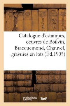 portada Catalogue d'Estampes Modernes, Oeuvres de Boilvin, Bracquemond, Chauvel, Estampes Anciennes: Gravures En Lots (en Francés)
