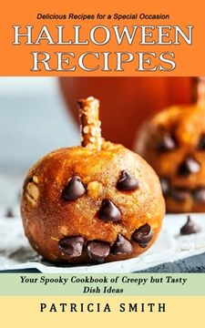 portada Halloween Recipes: Delicious Recipes for a Special Occasion (Your Spooky Cookbook of Creepy but Tasty Dish Ideas) (en Inglés)
