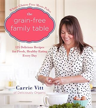 portada The Grain-Free Family Table: 125 Delicious Recipes for Fresh, Healthy Eating Every Day
