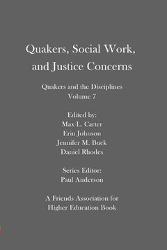 portada Quakers, Social Work, and Justice Concerns: Quakers and the Disciplines: Volume 7 (en Inglés)